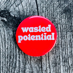 'Wasted Potential' Pinback Button
