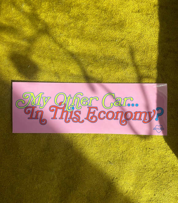 'My Other Car...In This Economy?' Bumper Sticker