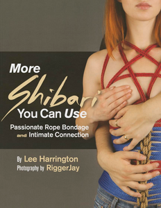 "More Shibari You Can Use: Passionate Rope Bondage and Intimate Connection"