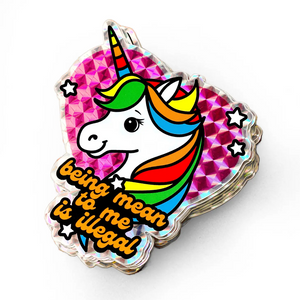 'Being Mean To Me Is Illegal' Unicorn Prismatic Sticker