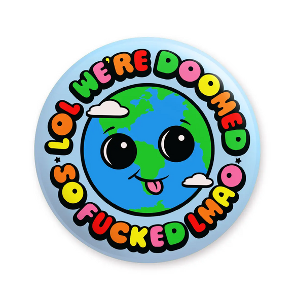 Earth Is Fucked Lol Pinback Button