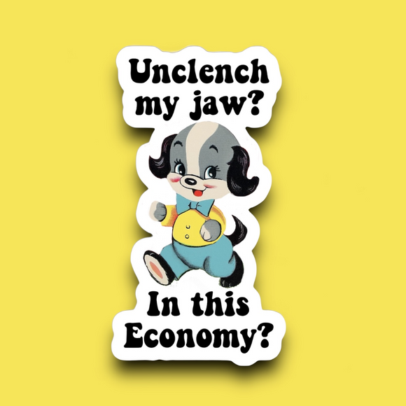 Unclench My Jaw in This Economy Sticker