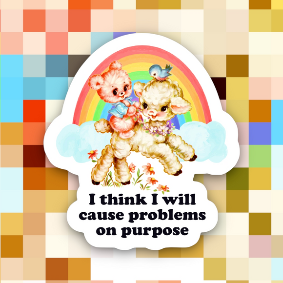 'I Think I Will Cause Problems On Purpose' Sticker