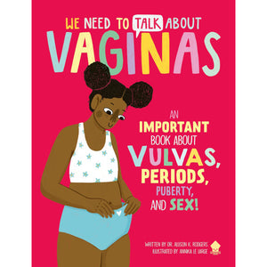 "We Need to Talk About Vaginas: An Important Book About Vulvas, Periods, Puberty, and Sex!"