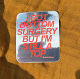 'I Got Bottom Surgery But I'm Still A Top' Metallic Sticker