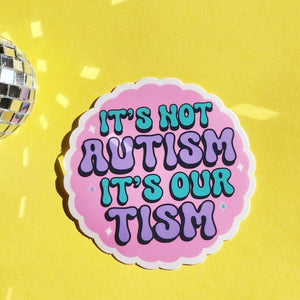 'Not Autism Sticker It's Our Tism' Sticker