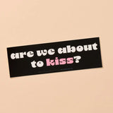 'Are We About To Kiss' Bumper Sticker