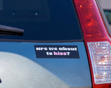 'Are We About To Kiss' Bumper Sticker