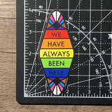 We Have Always Been Here Pride Sticker