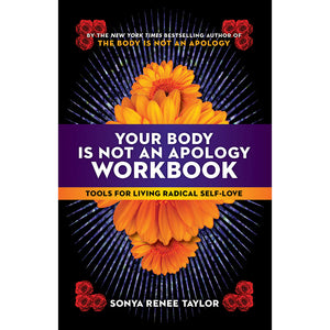 "Your Body Is Not an Apology Workbook: Tools for Living Radical Self-Love"