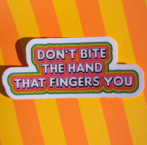'Don't Bite The Hand That Fingers You' Sticker