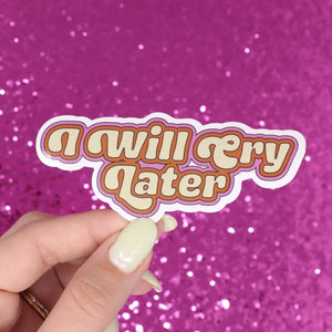'I Will Cry Later' Sticker