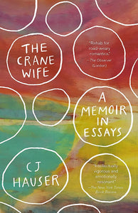 "The Crane Wife: A Memoir in Essays"