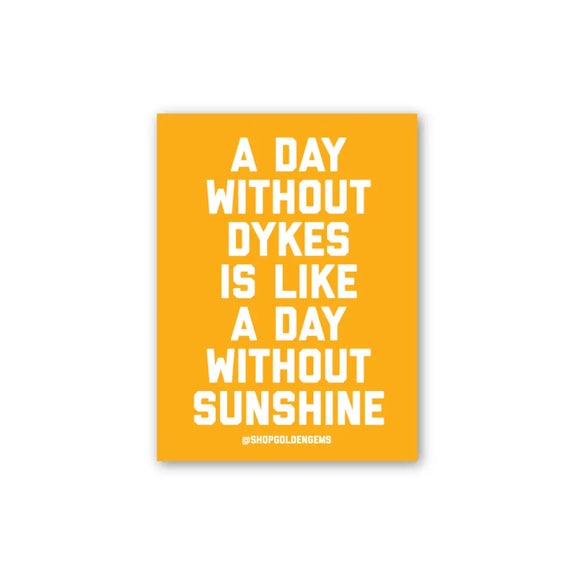 'A Day Without Dykes Is A Day Without Sunshine' Sticker