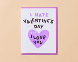 'I Hate Valentine's Day But I Love You' Card