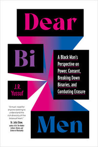 "Dear Bi Men: A Black Man's Perspective on Power, Consent, Breaking Down Binaries, and Combating Erasure"