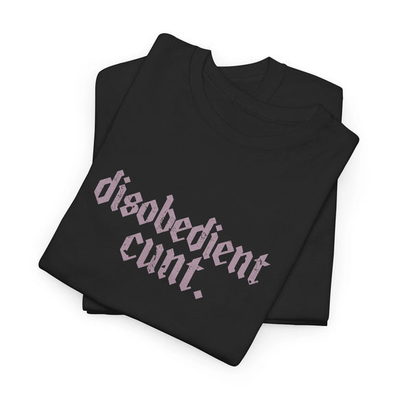 'Disobedient Cunt' T-Shirt