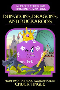 "Dungeons, Dragons, And Buckaroos: A Select Your Own Timeline Adventure"