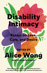 "Disability Intimacy: Essays on Love, Care, and Desire"