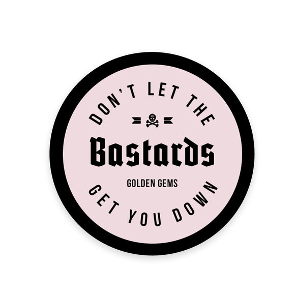 'Don't Let the Bastards Get You Down' Sticker