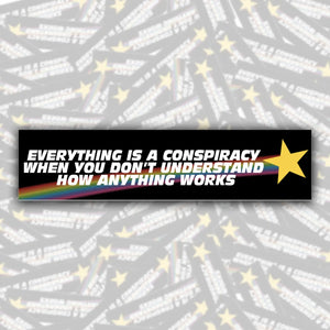 'Everything Is A Conspiracy...' Bumper Sticker