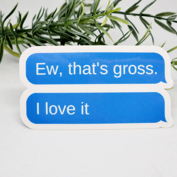 'Ew, Gross' Sticker
