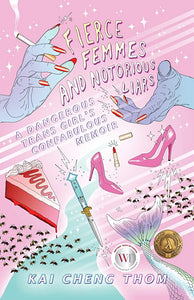 "Fierce Femmes and Notorious Liars: A Dangerous Trans Girl's Confabulous Memoir"