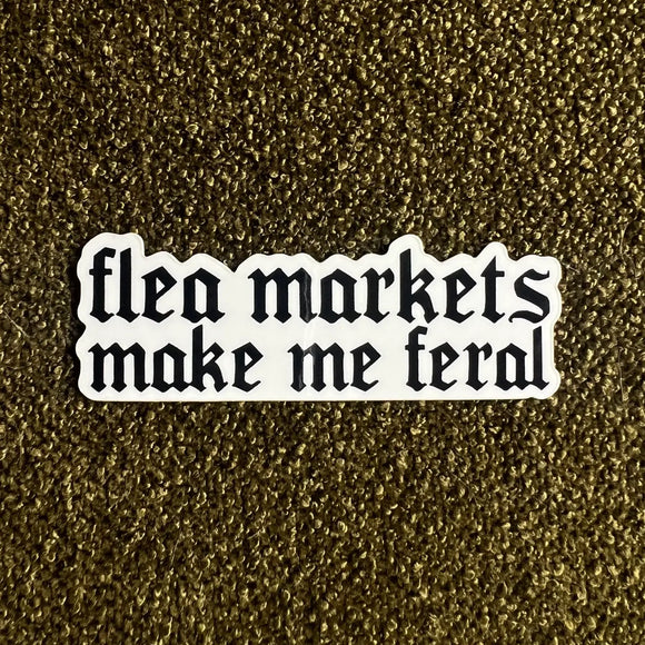'Flea Markets Make Me Feral' Sticker
