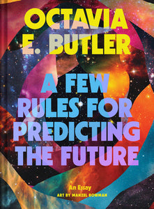 "A Few Rules for Predicting the Future: An Essay" by Octavia Butler