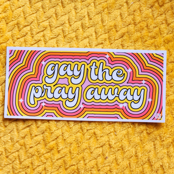 'Gay the Pray Away' Bumper Sticker