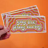 'Gay the Pray Away' Bumper Sticker