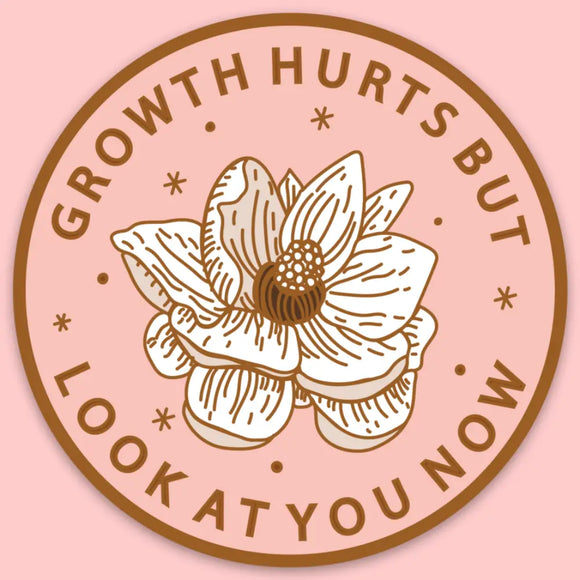 'Growth Hurts But Look At You Now' Sticker