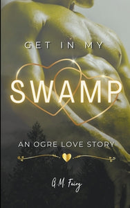 "Get In My Swamp: An Ogre Love Story" (Get in My Swamp #1)