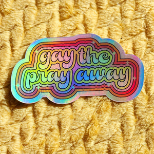 'Gay the Pray Away' Sticker