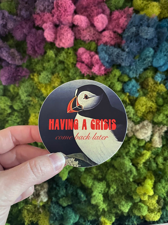'Having A Crisis Come Back Later' Sticker