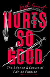 "Hurts So Good: The Science and Culture of Pain on Purpose" by Leigh Cowart
