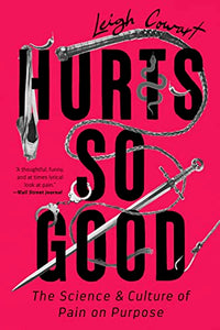 "Hurts So Good: The Science and Culture of Pain on Purpose" by Leigh Cowart