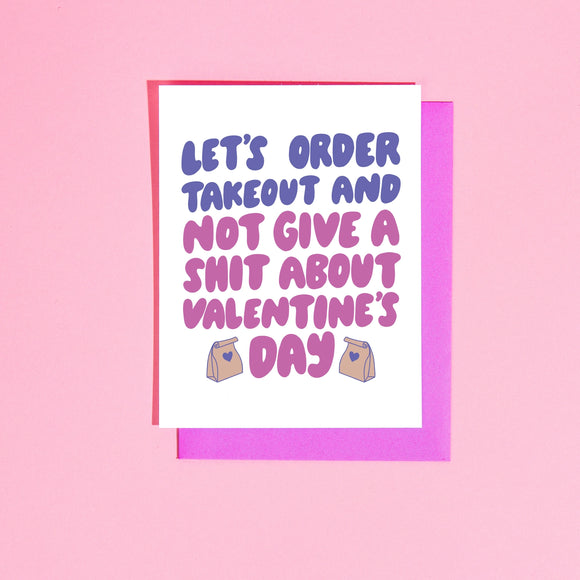 'Let's Order Takeout and Not Give a Shit About Valentine's Day' Card