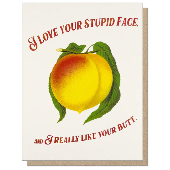 'Love Your Stupid Face and Butt' Card