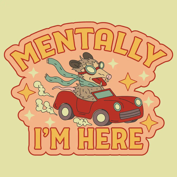 'Mentally I'm Here' Sticker