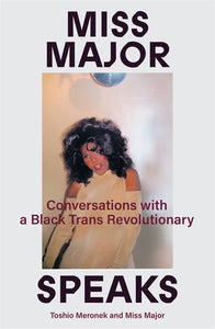 "Miss Major Speaks: Conversations with a Black Trans Revolutionary"