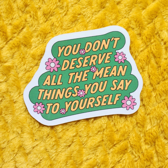 'You Don't Deserve Mean Things' Sticker