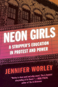 "Neon Girls: A Stripper's Education in Protest and Power"