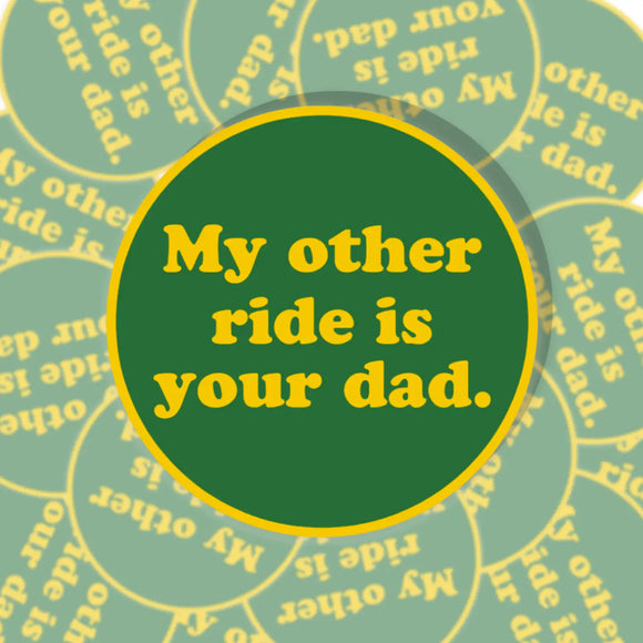 'My Other Ride Is Your Dad' Sticker