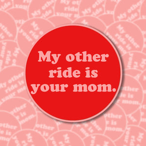 'My Other Ride Is Your Mom' Sticker