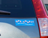 'Ope, Sorry' Bumper Sticker