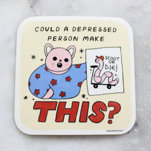 'Could A Depressed Person Make This' Sticker