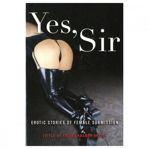 "Yes, Sir: Erotic Stories of Female Submission"