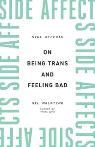 "Side Affects: On Being Trans and Feeling Bad"