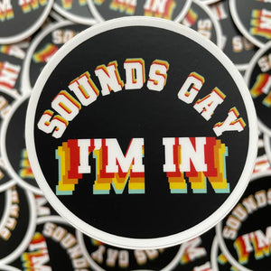 'Sounds Gay, I'm in' Sticker